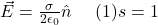 \vec{E}=\frac{\sigma}{2\epsilon_0}\hat{n}\ \ \ \ (1)&s=1