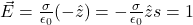 \vec{E}=\frac{\sigma}{\epsilon_0}(-\hat{z})=-\frac{\sigma}{\epsilon_0}\hat{z}&s=1