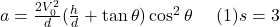 a=\frac{2 V_{0}^2}{d}(\frac{h}{d}+\tan{\theta})\cos^2{\theta}\ \ \ \ (1)&s=3