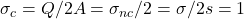 \sigma_c=Q/2A=\sigma_{nc}/2=\sigma/2&s=1