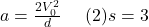 a=\frac{2 V_{0}^2}{d}\ \ \ \ (2)&s=3