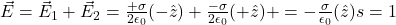 \vec{E}=\vec{E}_{1}+\vec{E}_2=\frac{+\sigma}{2\epsilon_0}(-\hat{z})+\frac{-\sigma}{2\epsilon_0}(+\hat{z})+=-\frac{\sigma}{\epsilon_0}(\hat{z})&s=1