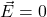 \vec{E}=0